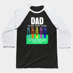 Dad By Any Other Name Is Still A Dad Baseball T-Shirt